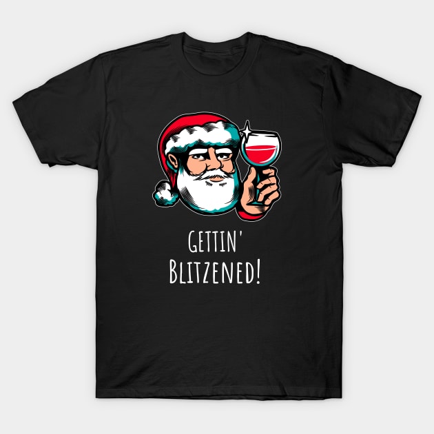 Cute Santa Gettin' Blitzened Funny Holiday Saying T-Shirt by egcreations